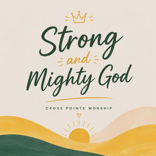 Cross Pointe Worship - 'Strong and Mighty God' [Ringtone]