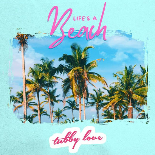 Tubby Love - 'Life's A Beach (Soak It Up)' [Ringtone]