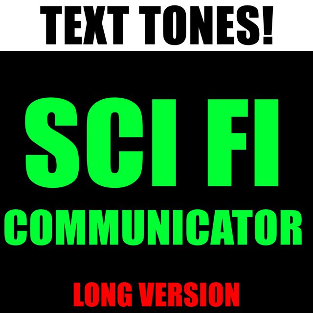 Text! Tones! - 'Sci Fi Communicator Long Version (Text Tone)' [Ringtone]