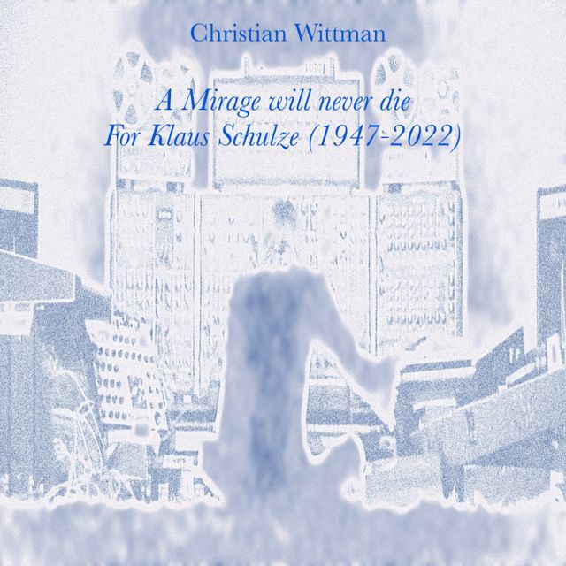 Christian Wittman - 'A Mirage Will Never Die (For Klaus Schulze 1947-2022)' [Ringtone]