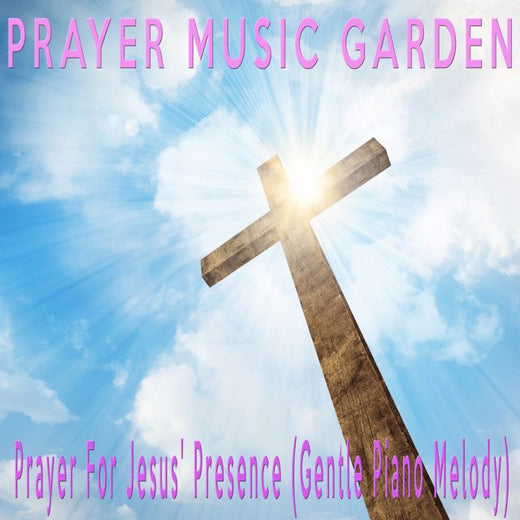 Prayer Music Garden - 'Prayer For Jesus' Presence (Gentle Piano Melody)' [Ringtone]