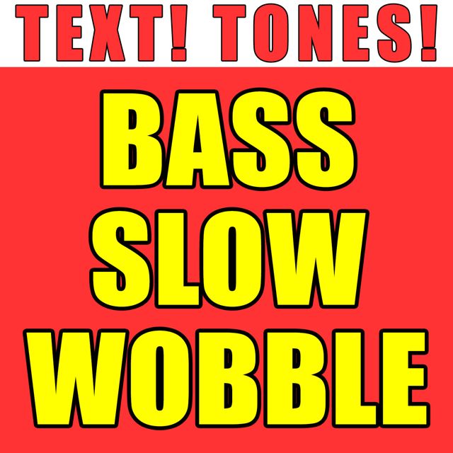 Text! Tones! - 'Bass Slow Wobble (Text Tone)' [Ringtone]