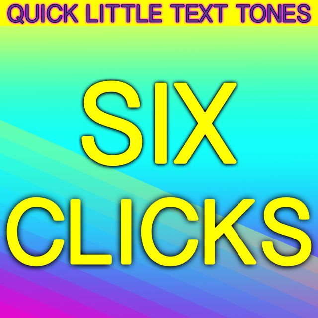 Quick Little Text Tones - 'Six Clicks' [Ringtone]