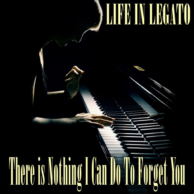 Life In Legato - 'There Is Nothing I Can Do To Forget You (Piano Version)' [Ringtone]