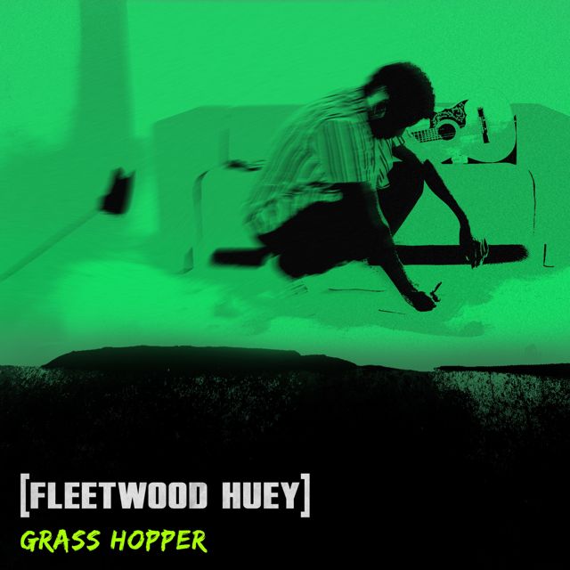 Fleetwood Huey - 'GRASSHOPPER' [Ringtone]