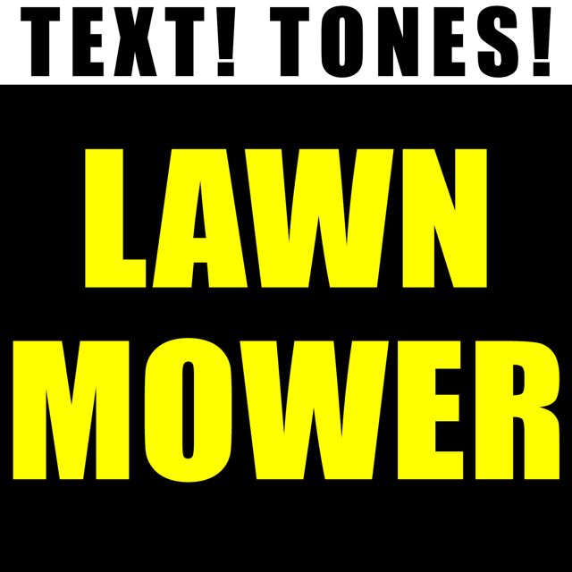 Text! Tones! - 'Lawn Mower (Text Tone)' [Ringtone]