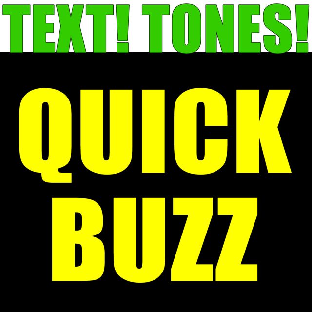 Text! Tones! - 'Quick Buzz (Text Tone)' [Ringtone]