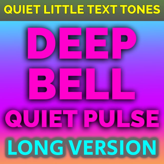 Quiet Little Text Tones - 'Deep Bell Quiet Pulse Long Version' [Ringtone]