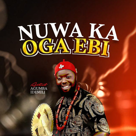 Agumba Idemili - 'NUWA KA OGA EBI' [Ringtone]