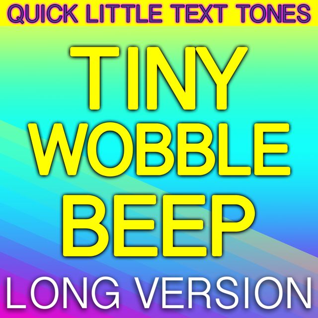 Quick Little Text Tones - 'Tiny Wobble Beep Long Version' [Ringtone]
