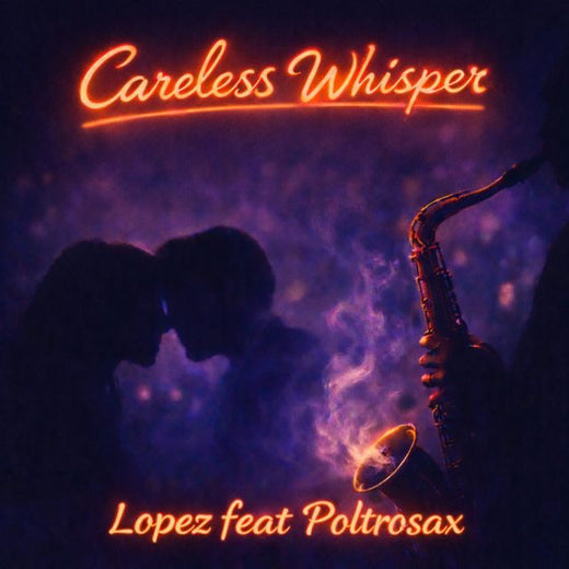 Lopez - 'Careless Whisper (feat. Poltrosax)' [Ringtone]