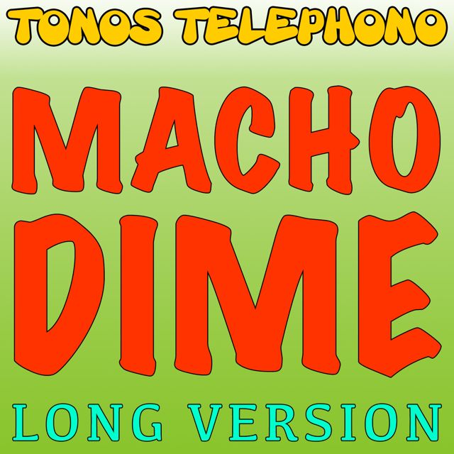 Tonos Telefono - 'Macho Dime (Long Version)' [Ringtone]