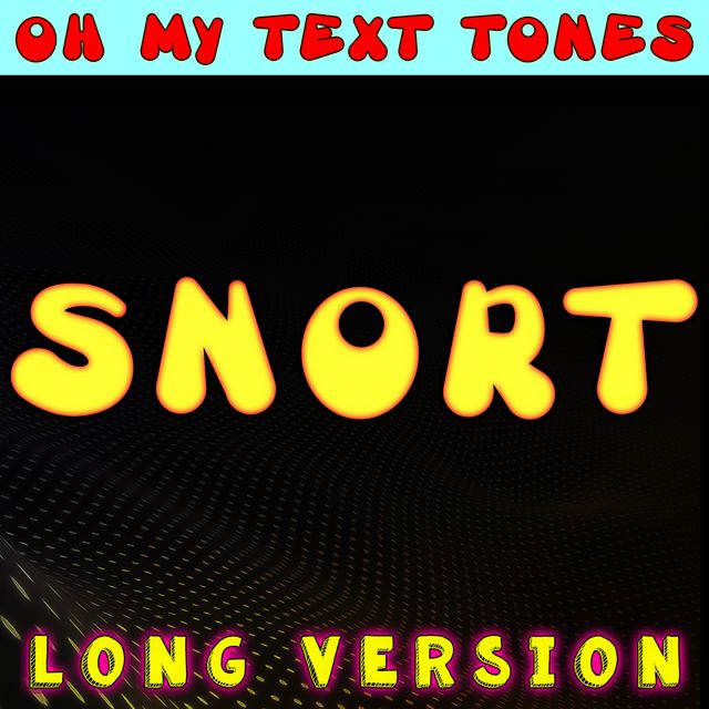 Oh My Text Tones - 'Snort (Long Version)' [Ringtone]