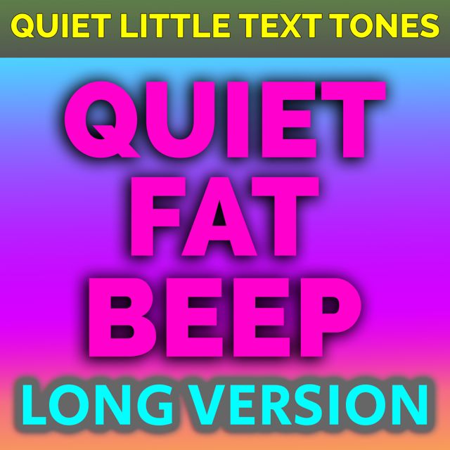 Quiet Little Text Tones - 'Quiet Fat Beep Long Version' [Ringtone]