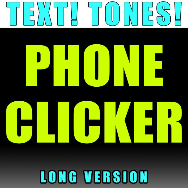Text! Tones! - 'Phone Clicker Long Version (Text Tone)' [Ringtone]