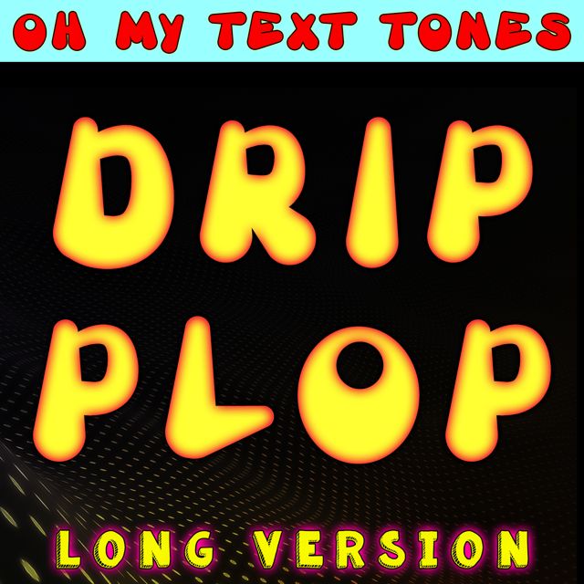 Oh My Text Tones - 'Drip Plop Long Version' [Ringtone]