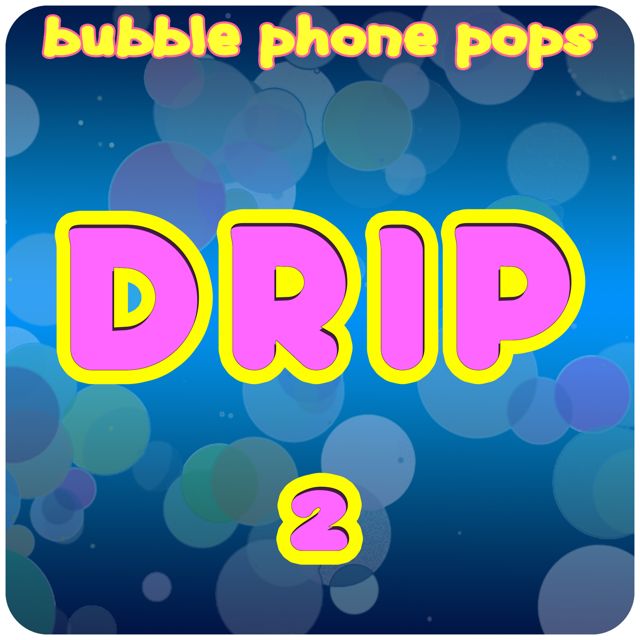 Bubble Phone Pops - 'Drip 2' [Ringtone]