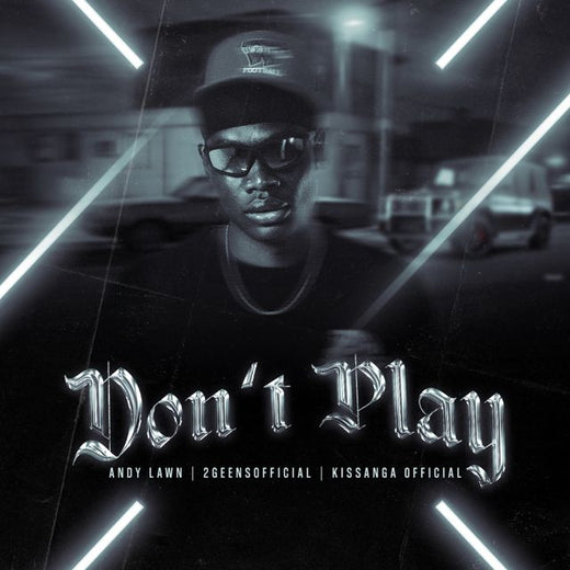 Andy Lawn - 'Don't Play (feat. 2geensofficial & Kissanga Official)' [Ringtone]
