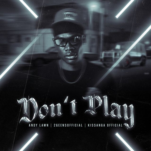 Andy Lawn - 'Don't Play (feat. 2geensofficial & Kissanga Official)' [Ringtone]