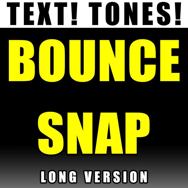Text! Tones! - 'Bounce Snap Long Version (Text Tone)' [Ringtone]