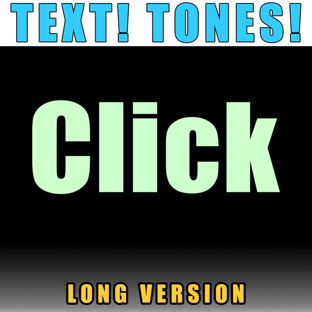 Text! Tones! - 'Click Long Version (Text Tone)' [Ringtone]