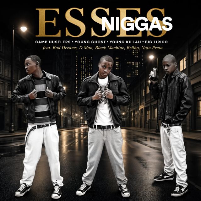 Camp Hustlers - 'Esses Niggas (feat. Young Ghost & Young Killah & BIG LIRICO & Bad Dreams & D Man & Black Machine & Brilho & Nota Preta)' [Ringtone]