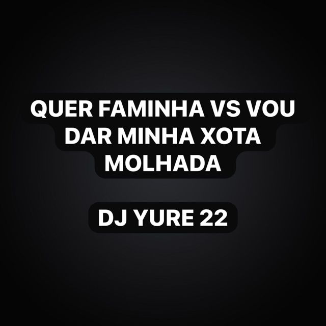 DJ Yure 22 - 'Quer Faminha Vs Vou Dar Minha Xota Molhada (feat. KKzin & Funk Maia)' [Ringtone]