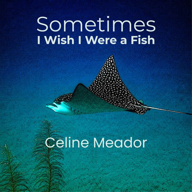 Celine Meador - 'Sometimes I Wish I Were a Fish' [Ringtone]