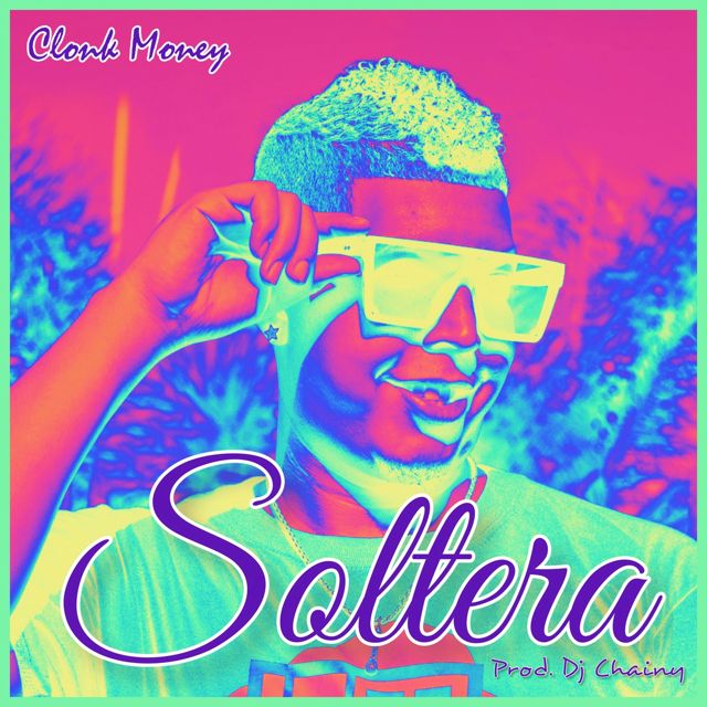 Clonk Money - 'Soltera (feat. Dj Chainy)' [Ringtone]