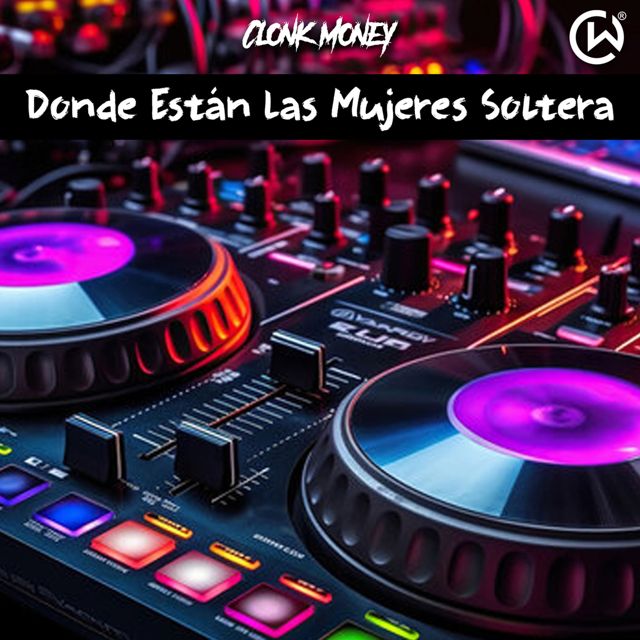 Clonk Money - 'Donde Están las Mujeres Soltera' [Ringtone]
