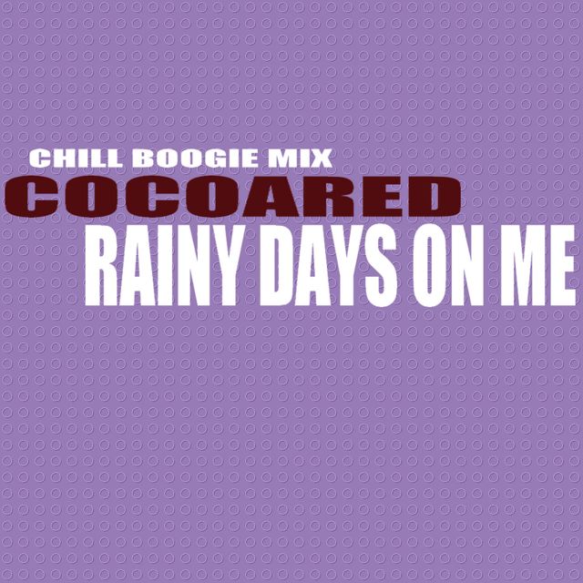Cocoared - 'Rainy Days On Me (chill boogie mix)' [Ringtone]