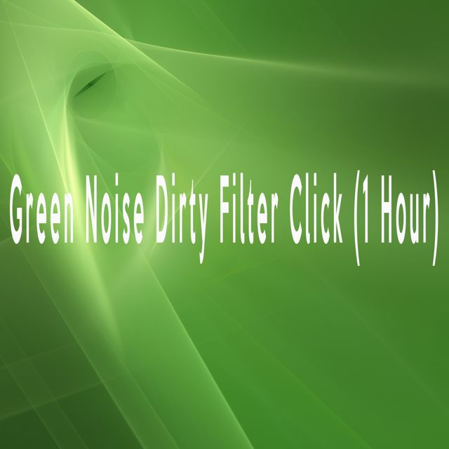 Green Noise Therapeutics - 'Green Noise Dirty Filter Click (1 Hour)' [Ringtone]
