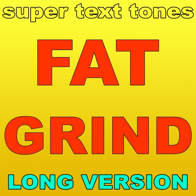 Super Text Tones - 'Fat Grind (Long Version)' [Ringtone]