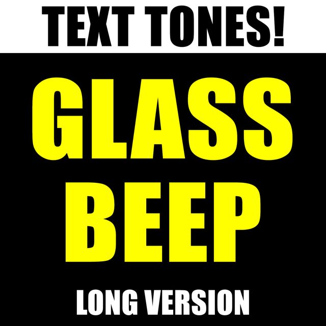 Text! Tones! - 'Glass Beep Long Version (Text Tone)' [Ringtone]