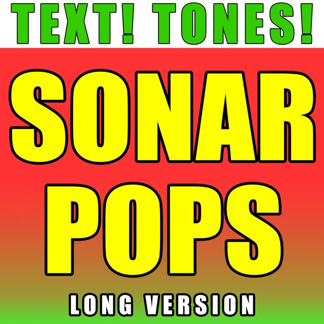 Text! Tones! - 'Sonar Pops Long Version (Text Tone)' [Ringtone]