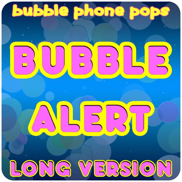 Bubble Phone Pops - 'Bubble Alert (Long Version)' [Ringtone]