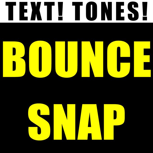 Text! Tones! - 'Bounce Snap (Text Tone)' [Ringtone]