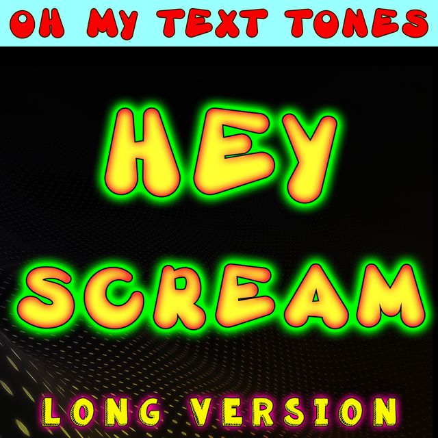 Oh My Text Tones - 'Hey Scream Long Version' [Ringtone]