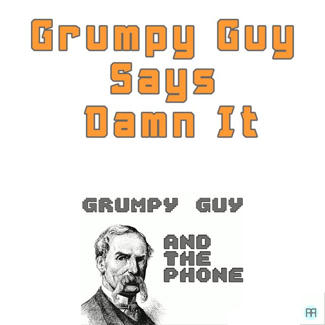 Grumpy Guy - 'Grumpy Guy Says Damn It (feat. the Phone)' [Ringtone]