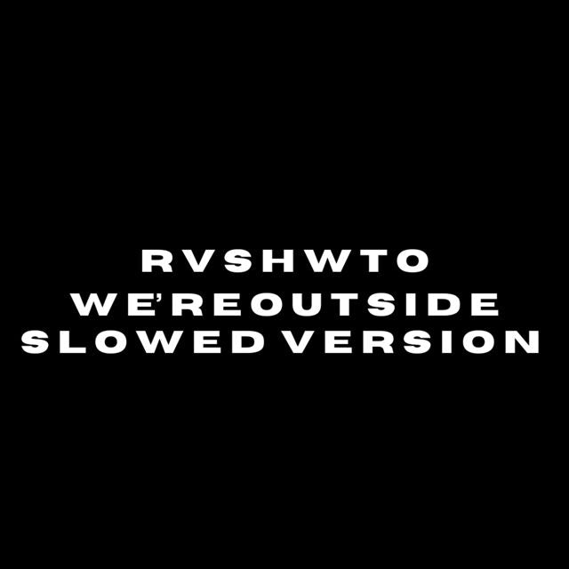 RVSH WTO - 'WE'RE OUTSIDE (SLOWED VERSION)' [Ringtone]