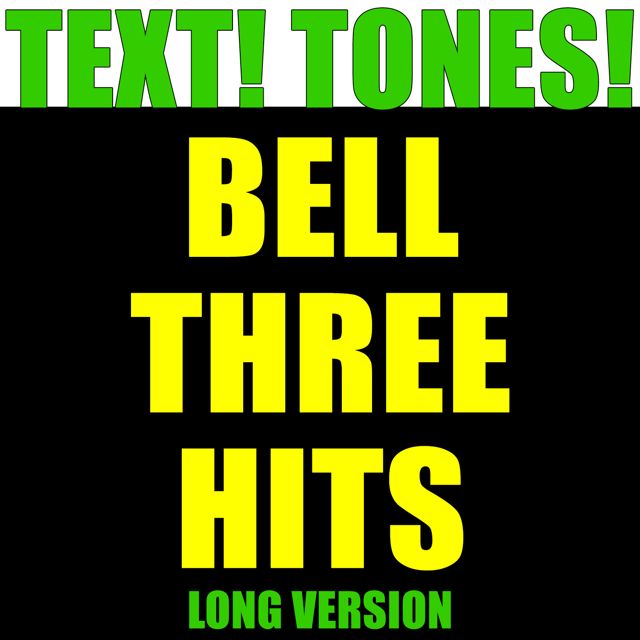 Text! Tones! - 'Bell Three Hits Long Version (Text Tone)' [Ringtone]