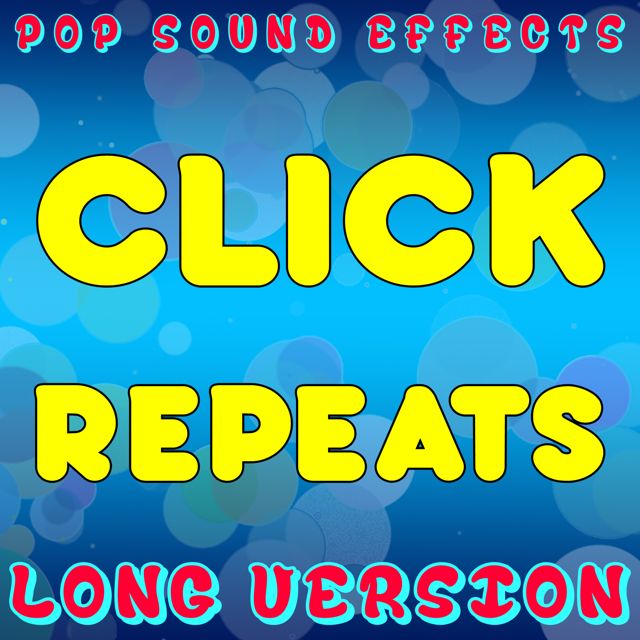 Pop Sound Effects - 'Click Repeats (Long Version)' [Ringtone]