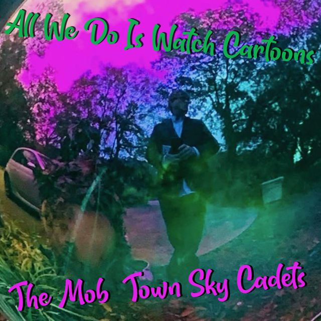 The Mob-Town Sky Cadets - 'All We Do Is Watch Cartoons' [Ringtone]