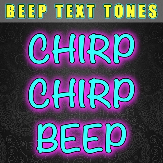 Beep Text Tones - 'Chirp Chirp Beep (Text Tone)' [Ringtone]