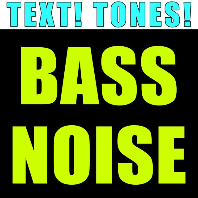 Text! Tones! - 'Bass Noise (Text Tone)' [Ringtone]