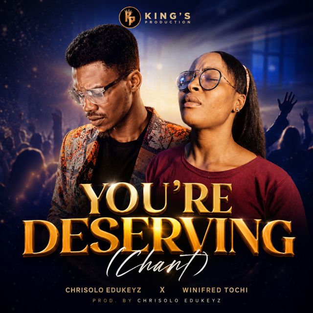 Chrisolo Edukeyz - 'You're Deserving (Chant) (feat. Winifred Tochi)' [Ringtone]