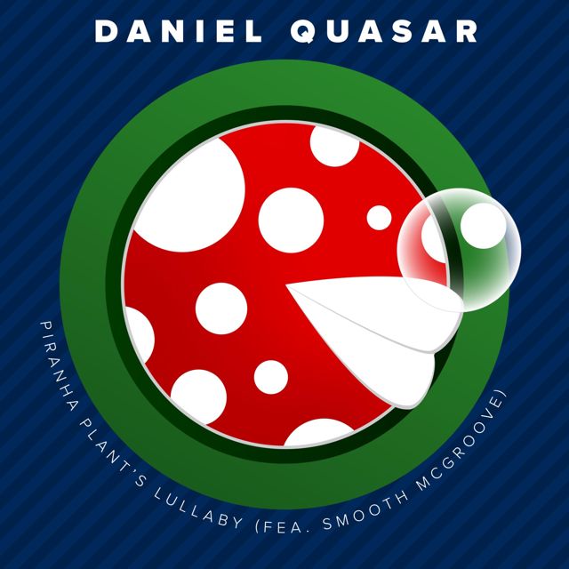 Daniel Quasar - 'Piranha Plant's Lullaby (feat. Smooth McGroove)' [Ringtone]