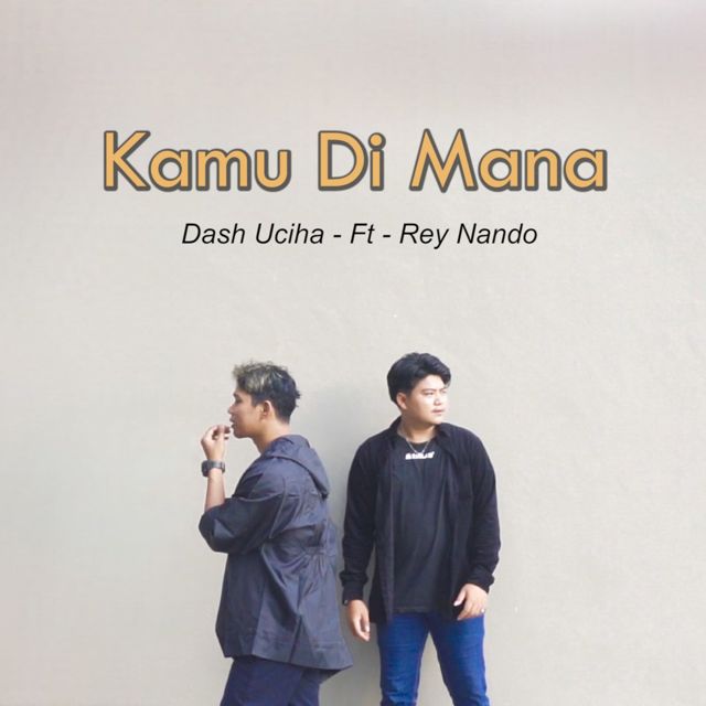 Dash Uciha - 'Kamu Di Mana (feat. Rey Nando)' [Ringtone]