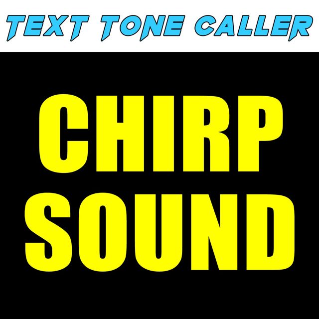 Text Tone Caller - 'Chirp Sound (Text Tone)' [Ringtone]