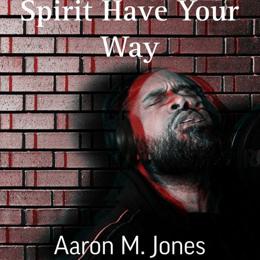 Aaron M. Jones - 'Spirit Have Your Way' [Ringtone]